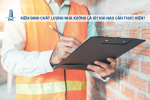 Kiểm Định Chất Lượng Nhà Xưởng Là Gì? Khi Nào Cần Thực Hiện?