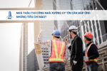 Nhà Thầu Thi Công Nhà Xưởng Uy Tín Cần Đáp Ứng Những Tiêu Chí Nào?