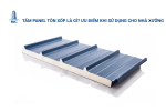 Tấm Panel Tôn Xốp Là Gì? Ưu Điểm Khi Sử Dụng Cho Nhà Xưởng