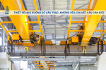 Thiết Kế Nhà Xưởng Có Cẩu Trục: Những Yêu Cầu Kết Cấu Cần Biết