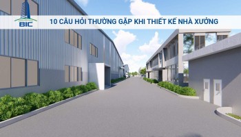10 Câu Hỏi Thường Gặp Khi Thiết Kế Nhà Xưởng