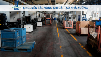 5 Nguyên Tắc Vàng Khi Cải Tạo Nhà Xưởng