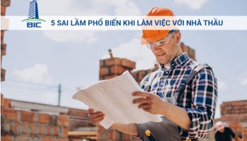 5 Sai Lầm Phổ Biến Khi Làm Việc Với Nhà Thầu