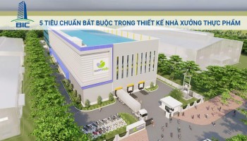 5 Tiêu Chuẩn Bắt Buộc Trong Thiết Kế Nhà Xưởng Thực Phẩm