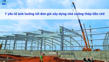 7 yếu tố ảnh hưởng tới đơn giá xây dựng nhà xưởng thép tiền chế