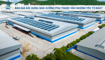 Báo Giá Xây Dựng Nhà Xưởng Phụ Thuộc Vào Những Yếu Tố Nào?