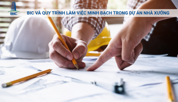 BIC Và Quy Trình Làm Việc Minh Bạch Trong Dự Án Nhà Xưởng