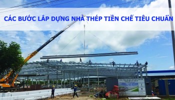 CÁC BƯỚC LẮP DỰNG NHÀ THÉP TIỀN CHẾ TIÊU CHUẨN
