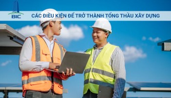 Các Điều Kiện Để Trở Thành Tổng Thầu Xây Dựng