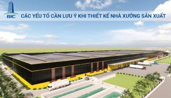 Các Yếu Tố Cần Lưu Ý Khi Thiết Kế Nhà Xưởng Sản Xuất