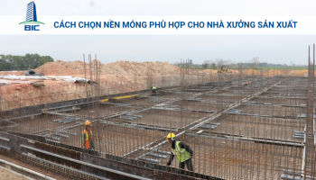 Cách Chọn Nền Móng Phù Hợp Cho Nhà Xưởng Sản Xuất