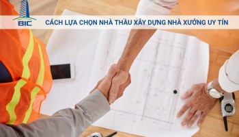 Cách Lựa Chọn Nhà Thầu Xây Dựng Nhà Xưởng Uy Tín