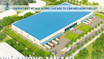 Chi Phí Thiết Kế Nhà Xưởng: Chủ Đầu Tư Cần Hiểu Đúng Điều Gì?