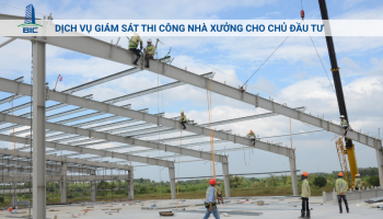 Dịch Vụ Giám Sát Thi Công Nhà Xưởng Cho Chủ Đầu Tư