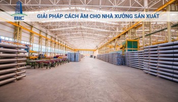 Giải Pháp Cách Âm Cho Nhà Xưởng Sản Xuất