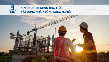 Kinh Nghiệm Chọn Nhà Thầu Xây Dựng Nhà Xưởng Công Nghiệp