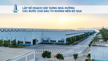 Lập Kế Hoạch Xây Dựng Nhà Xưởng: Các Bước Chủ Đầu Tư Không Nên Bỏ Qua