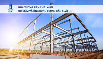 Nhà Xưởng Tiền Chế Là Gì? Ưu Điểm Và Ứng Dụng Trong Sản Xuất