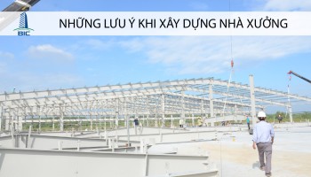 NHỮNG LƯU Ý KHI XÂY DỰNG NHÀ XƯỞNG 