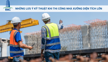 Những Lưu Ý Kỹ Thuật Khi Thi Công Nhà Xưởng Diện Tích Lớn