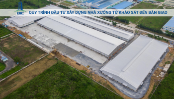 Quy Trình Đầu Tư Xây Dựng Nhà Xưởng Từ Khảo Sát Đến Bàn Giao