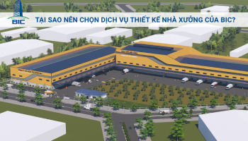 Tại Sao Nên Chọn Dịch Vụ Thiết Kế Nhà Xưởng Của BIC?