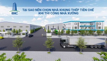 Tại Sao Nên Chọn Nhà Khung Thép Tiền Chế Khi Thi Công Nhà Xưởng