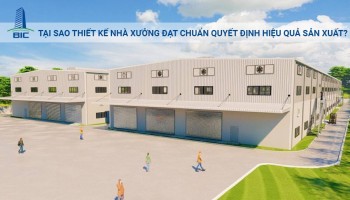 Tại Sao Thiết Kế Nhà Xưởng Đạt Chuẩn Quyết Định Hiệu Quả Sản Xuất?