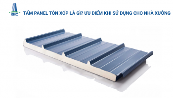 Tấm Panel Tôn Xốp Là Gì? Ưu Điểm Khi Sử Dụng Cho Nhà Xưởng