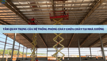TẦM QUAN TRỌNG CỦA HỆ THỐNG PHÒNG CHÁY CHỮA CHÁY TẠI NHÀ XƯỞNG