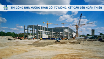 Thi Công Nhà Xưởng Trọn Gói Từ Móng, Kết Cấu Đến Hoàn Thiện