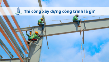 Thi công xây dựng công trình là gì?
