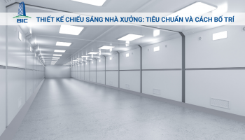 Thiết Kế Chiếu Sáng Nhà Xưởng: Tiêu Chuẩn Và Cách Bố Trí