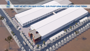Thiết Kế Kết Cấu Nhà Xưởng: Giải Pháp Đảm Bảo Độ Bền Công Trình