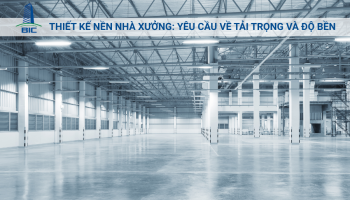 Thiết Kế Nền Nhà Xưởng: Yêu Cầu Về Tải Trọng Và Độ Bền
