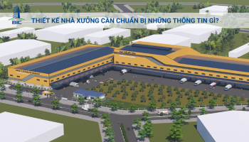 Thiết Kế Nhà Xưởng Cần Chuẩn Bị Những Thông Tin Gì?