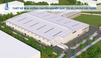 Thiết Kế Nhà Xưởng Chuyên Nghiệp Giúp Tối Ưu Chi Phí Xây Dựng