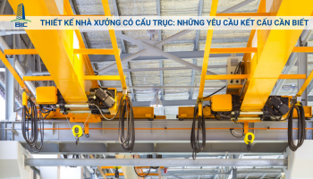 Thiết Kế Nhà Xưởng Có Cẩu Trục: Những Yêu Cầu Kết Cấu Cần Biết