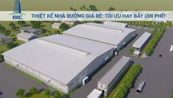 Thiết Kế Nhà Xưởng Giá Rẻ: Tối Ưu Hay Bẫy Chi Phí?