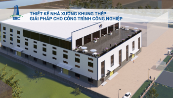 Thiết Kế Nhà Xưởng Khung Thép: Giải Pháp Cho Công Trình Công Nghiệp