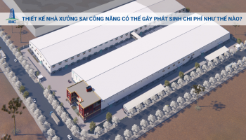 Thiết Kế Nhà Xưởng Sai Công Năng Có Thể Gây Phát Sinh Chi Phí Như Thế Nào?