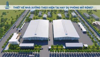 Thiết Kế Nhà Xưởng Theo Hiện Tại Hay Dự Phòng Mở Rộng?
