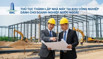 Thủ Tục Thành Lập Nhà Máy Tại Khu Công Nghiệp Dành Cho Doanh Nghiệp Nước Ngoài