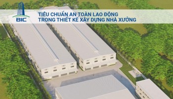 Tiêu Chuẩn An Toàn Lao Động Trong Thiết Kế Xây Dựng Nhà Xưởng