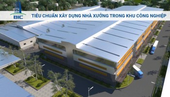 Tiêu Chuẩn Xây Dựng Nhà Xưởng Trong Khu Công Nghiệp