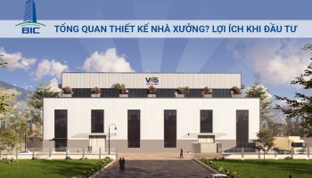 Tổng Quan Thiết Kế Nhà Xưởng? Lợi ÍCh Khi Đầu Tư