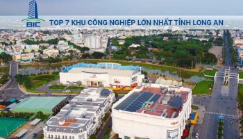 Top 7 Khu Công Nghiệp Lớn Nhất Tỉnh Long An