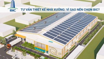 Tư Vấn Thiết Kế Nhà Xưởng: Vì Sao Nên Chọn BIC?