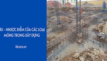Ưu Và Nhược Điểm Của Các Loại Móng Trong Xây Dựng