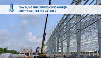 Xây Dựng Nhà Xưởng Công Nghiệp: Quy Trình, Chi Phí Và Lưu Ý